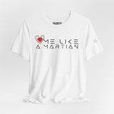 Love Me Like a Martian™ T-Shirt – Unisex Jersey Graphic Tee | Logic & Love Collection
