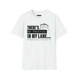 Your Fave Travel Tee | There's No Traffic In My Lane That's Why I Stay In It T-Shirt (Unisex)