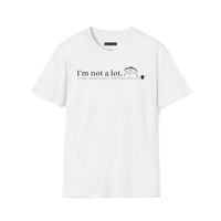 Your Fave Travel Tee | I'm Not A Lot Your Mediocrity Just Prefers Less Unisex T-Shirt (Various Colors)
