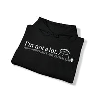 Your Fave Travel Merch | I'm Not A Lot Your Mediocrity Just Prefers Less Unisex Hooded Sweatshirt | Sizes Up To 5X