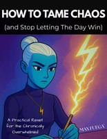How to Tame Chaos (and Stop Letting the Day Win) – A Practical Reset Toolkit for the Chronically Overwhelmed | The MAX FUEGA™ Quantum Shelf