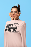 Your Fave Travel Merch | There's No Traffic In My Lane That's Why I Stay In It Unisex Sweatshirt | Various Sizes